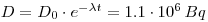 D=D_{0}\cdot e^{-\lambda t}=1.1\cdot 10^{6} \,Bq