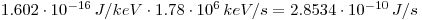  1.602\cdot 10^{-16}\, J/keV \cdot 1.78\cdot 10^{6}\, keV/s = 2.8534\cdot 10^{-10}\, J/s