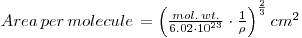 Area\, per\, molecule \, = \left(\frac{mol.\, wt.}{6.02\cdot10^{23}}\cdot\frac{1}{\rho}\right)^{\frac{2}{3}}cm^2