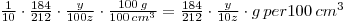 \frac{1}{10}\cdot\frac{184}{212}\cdot\frac{y}{100z}\cdot\frac{100\, g}{100 \, cm^3} = \frac{184}{212} \cdot \frac{y}{10z} \cdot g \, per 100 \, cm^3